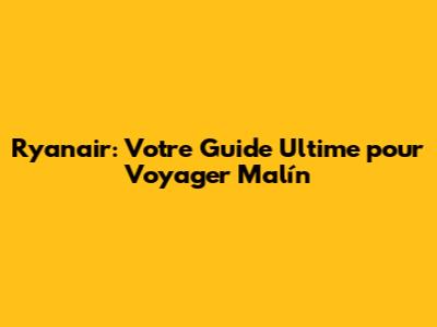 Ryanair: Votre Guide Ultime pour Voyager Malín