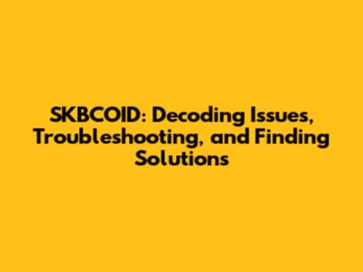 SKBCOID: Decoding Issues, Troubleshooting, and Finding Solutions
