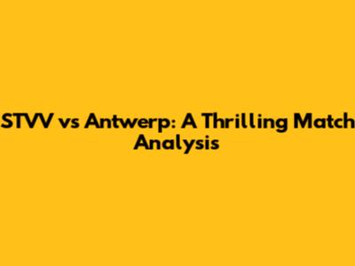 STVV vs Antwerp: A Thrilling Match Analysis