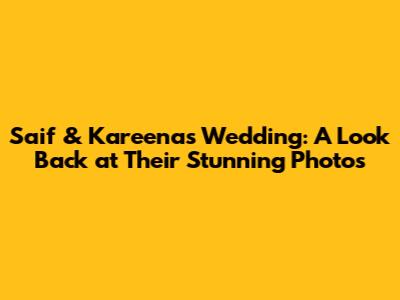 Saif & Kareena's Wedding: A Look Back at Their Stunning Photos
