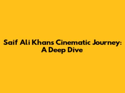 Saif Ali Khan's Cinematic Journey: A Deep Dive