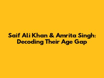 Saif Ali Khan & Amrita Singh: Decoding Their Age Gap
