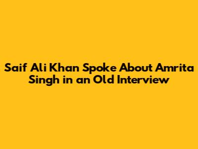 Saif Ali Khan Spoke About Amrita Singh in an Old Interview