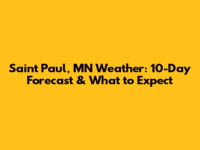 Saint Paul, MN Weather: 10-Day Forecast & What to Expect