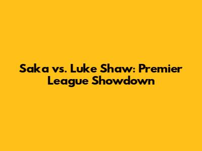 Saka vs. Luke Shaw: Premier League Showdown