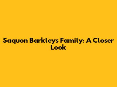 Saquon Barkley's Family: A Closer Look