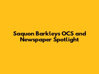 Saquon Barkley's OCS and Newspaper Spotlight