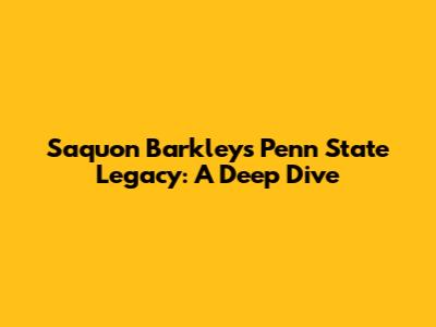 Saquon Barkley's Penn State Legacy: A Deep Dive