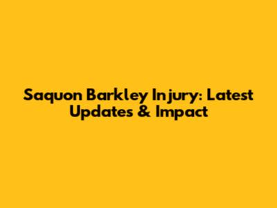 Saquon Barkley Injury: Latest Updates & Impact