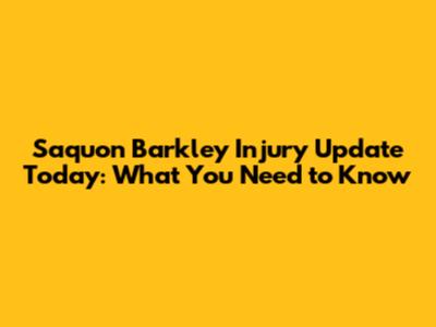 Saquon Barkley Injury Update Today: What You Need to Know