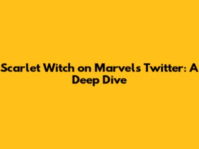 Scarlet Witch on Marvel's Twitter: A Deep Dive