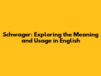 Schwager: Exploring the Meaning and Usage in English