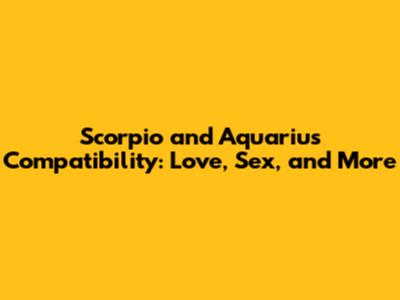Scorpio and Aquarius Compatibility: Love, Sex, and More