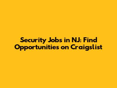 Security Jobs in NJ: Find Opportunities on Craigslist