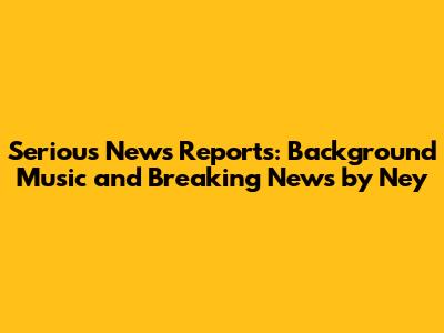 Serious News Reports: Background Music and Breaking News by Ney