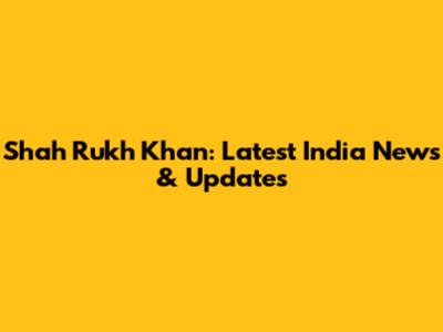 Shah Rukh Khan: Latest India News & Updates