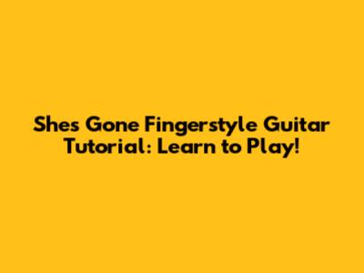 She's Gone Fingerstyle Guitar Tutorial: Learn to Play!