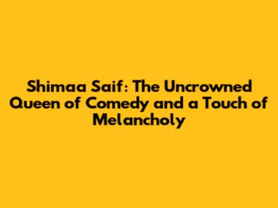 Shimaa Saif: The Uncrowned Queen of Comedy and a Touch of Melancholy