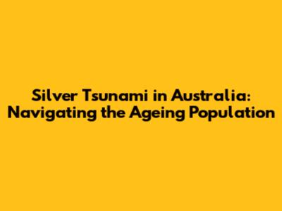 Silver Tsunami in Australia: Navigating the Ageing Population