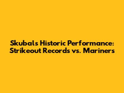 Skubal's Historic Performance: Strikeout Records vs. Mariners