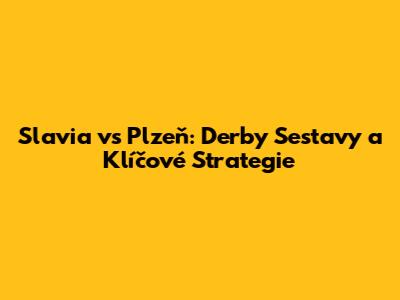 Slavia vs Plzeň: Derby Sestavy a Klíčové Strategie