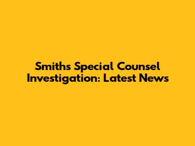 Smith's Special Counsel Investigation: Latest News