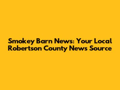 Smokey Barn News: Your Local Robertson County News Source