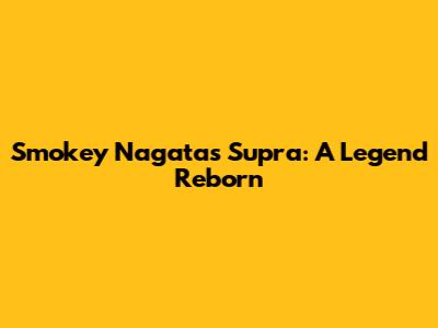 Smokey Nagata's Supra: A Legend Reborn