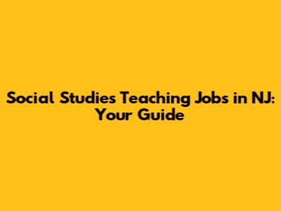 Social Studies Teaching Jobs in NJ: Your Guide