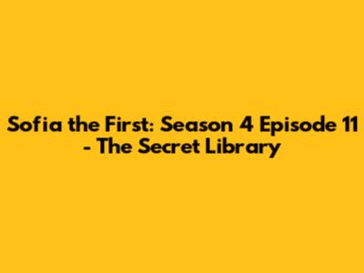Sofia the First: Season 4 Episode 11 - The Secret Library