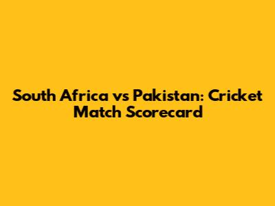 South Africa vs Pakistan: Cricket Match Scorecard
