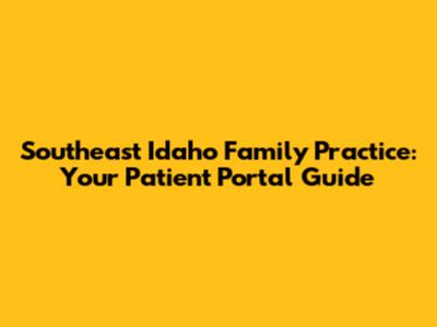 Southeast Idaho Family Practice: Your Patient Portal Guide