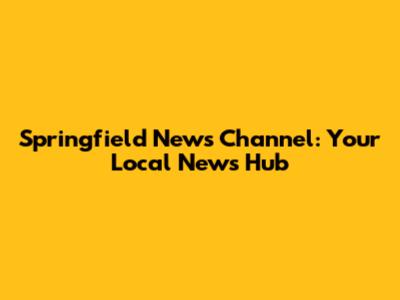 Springfield News Channel: Your Local News Hub