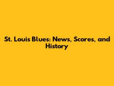 St. Louis Blues: News, Scores, and History