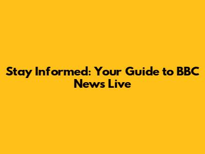 Stay Informed: Your Guide to BBC News Live