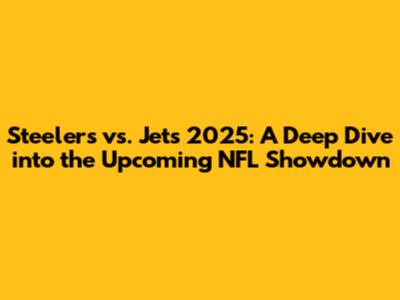 Steelers vs. Jets 2025: A Deep Dive into the Upcoming NFL Showdown