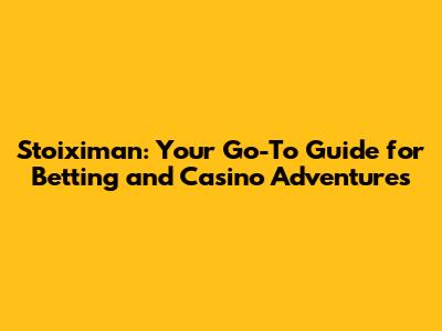 Stoiximan: Your Go-To Guide for Betting and Casino Adventures