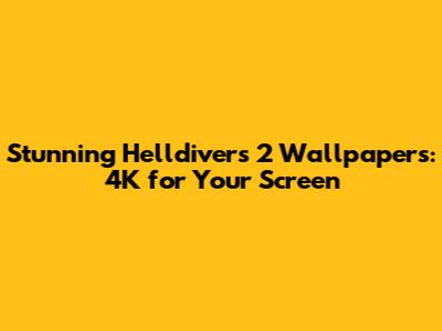 Stunning Helldivers 2 Wallpapers: 4K for Your Screen