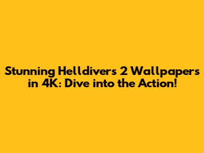 Stunning Helldivers 2 Wallpapers in 4K: Dive into the Action!