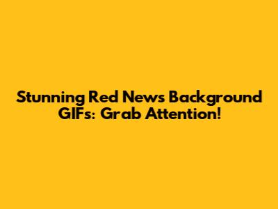Stunning Red News Background GIFs: Grab Attention!