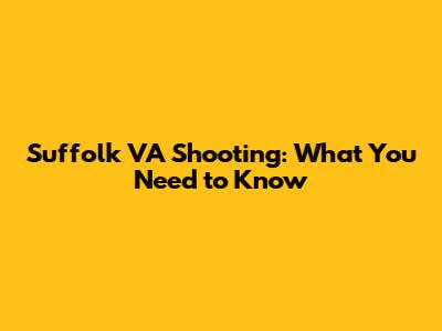 Suffolk VA Shooting: What You Need to Know