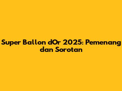Super Ballon d'Or 2025: Pemenang dan Sorotan
