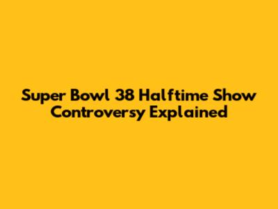 Super Bowl 38 Halftime Show Controversy Explained