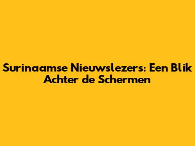 Surinaamse Nieuwslezers: Een Blik Achter de Schermen