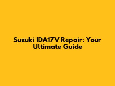 Suzuki IDA17V Repair: Your Ultimate Guide