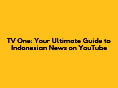 TV One: Your Ultimate Guide to Indonesian News on YouTube
