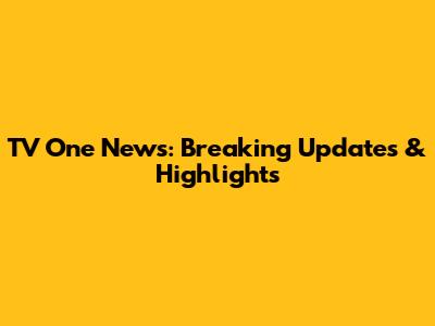 TV One News: Breaking Updates & Highlights