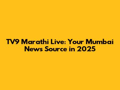 TV9 Marathi Live: Your Mumbai News Source in 2025