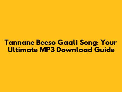 Tannane Beeso Gaali Song: Your Ultimate MP3 Download Guide