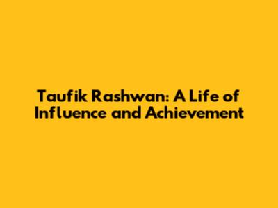 Taufik Rashwan: A Life of Influence and Achievement